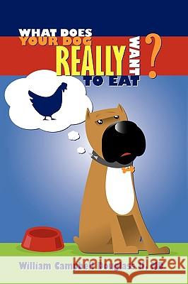 What Does Your Dog Really Want to Eat? William Campbell Douglass 9789962636816 Rhino Publishing S.A.