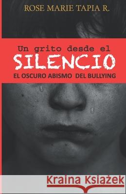 Un grito desde el Silencio: El oscuro abismo de bullying Tapia R., Rose Marie 9789962656203 Rose Marie Tapia
