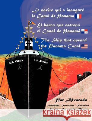 Le Navire Qui a Inaugure Le Canal de Panama * El Barco Que Estreno El Canal de Panama * the Ship That Opened the Panama Canal Pat Alvarado Silvia Fer Lydwine LaFontaine 9789962690146 Piggy Press Books