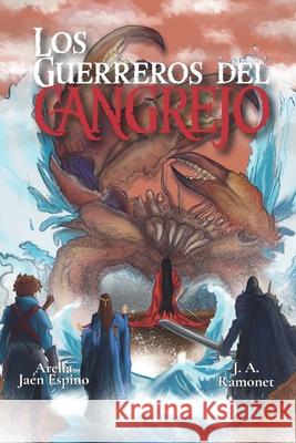 Los guerreros del cangrejo Arelia Ja? J. A. Ramonet 9789962744139 Bitacora del Escritor