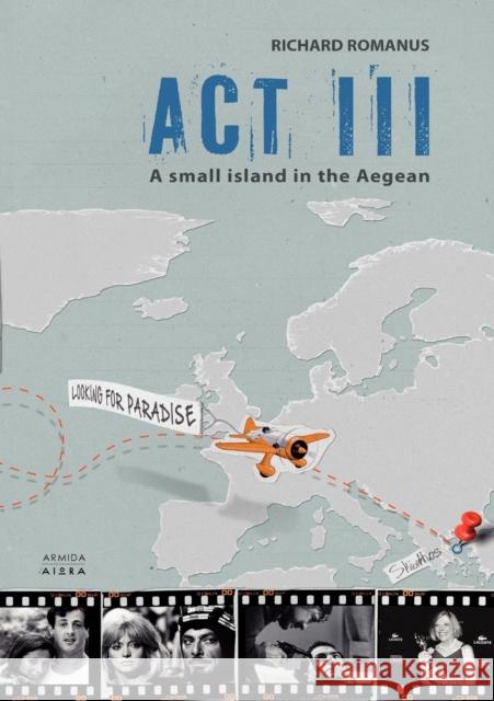 Act III: A Small Island in the Aegean Richard Romanus 9789963706068 Armida Publications Ltd