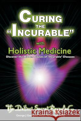 Curing the Incurable With Holistic Medicine: The DaVinci Secret Revealed Georgiou, George John 9789963840113 0