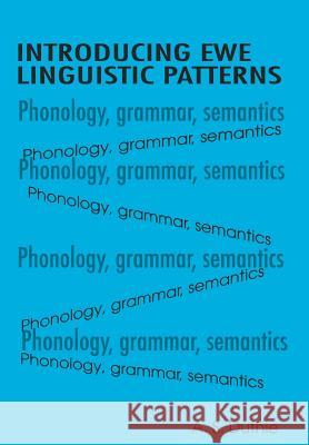 Introducing Ewe Linguistic Patterns. a Textbook of Phonology, Grammar, and Semantics A. S. Duthie 9789964302269 Ghana University Press