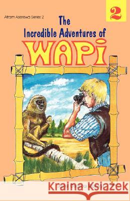 The Incredible Adventures of Wapi: Bk. 2 Jane Osafoa Dankyi 9789964701239 Afram Publications (Ghana) Ltd