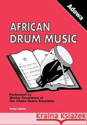 African Drum Music - Adowa Kongo Zabana 9789964702175 Afram Publications (Ghana) Ltd