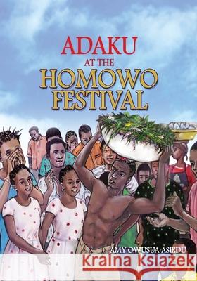 Adaku at the Homowo Festival Amy Owusua Asiedu 9789964705817 Afram Publications