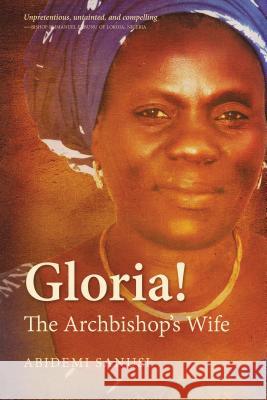 Gloria!: The Archbishop's Wife Sanusi, Abidemi 9789966003232 Zondervan