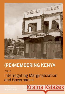 (Re)membering Kenya Vol 2. Interrogating Marginalization and Governance Gona, George 9789966028402