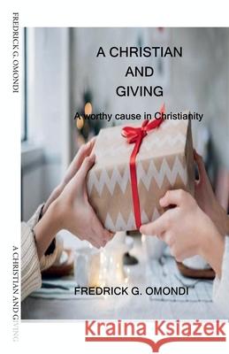 A Christian and Giving Fredrick G. Omondi 9789966081346 Fredrick G. Omondi