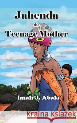 Jahenda the Teenage Mother Imali J. Abala 9789966082602 Nsemia Inc.