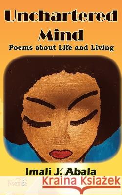 Unchartered Mind: Poems about Life and Living Imali J. Abala 9789966082817 Nsemia Inc.