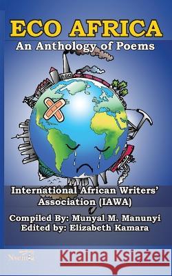 Eco Africa: An Anthology of Poems Munyal M. Manunyi Elizabeth Kamara 9789966082824 Nsemia Inc. Publishers