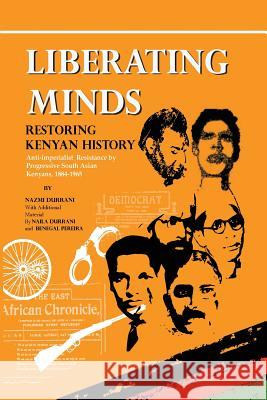 Liberating Minds, Restoring Kenyan History: Anti-Imperialist Resistance by Progressive South Asian Kenyans 1884-1965 Nazmi Durrani 9789966097415 Vita