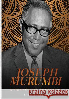 Joseph Murumbi. A Legacy of Integrity Rothmyer, Karen 9789966117588 Zand Graphics