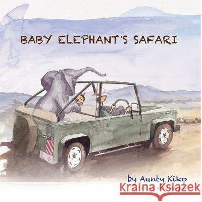 Baby Elephant's Safari Aunty Kiko 9789966153531 Kiko Productions