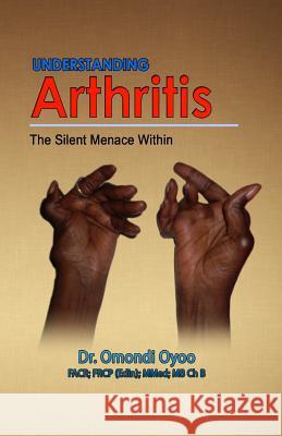 Understanding Arthritis: The Silent Menace Within Dr Omondi Oyoo 9789966172143 Sahel Books Inc.