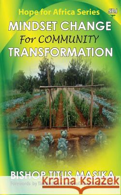 Mindset Change For Community Transformation Masika, Bishop Titus 9789966178862 Sahel Books Inc