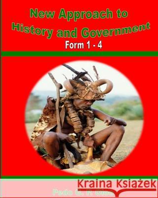 New Approach to History and Government: Form 1- 4 Pedo G. P. Oloo Elisha Otieno 9789966181800 Ariba Book Publishers