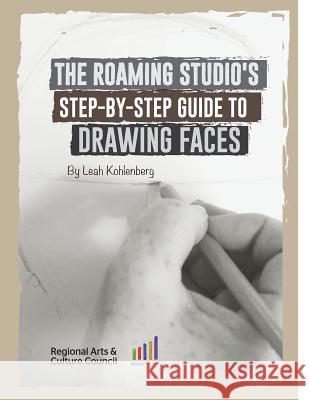 The Roaming Studio's Step-By-Step Guide to Drawing Faces Leah Kohlenberg 9789966187406 Kiko Productions Ltd