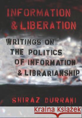 Information and liberation: Writings on the Politics of Information and Librarianship Durrani, Shiraz 9789966189073 Vita