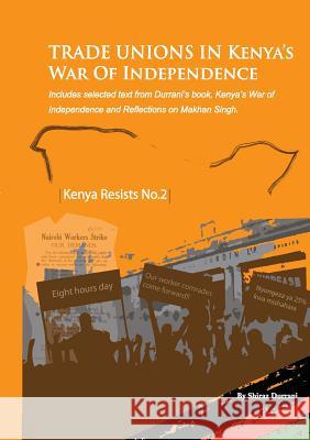 Trade Unions in Kenya's War of Independence Shiraz Durrani 9789966189097 Vita