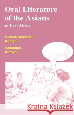 Oral Literature of the Asians in East Africa Mubina Hassanali Kirmani John W. Forje 9789966250858 East African Educational Publishers