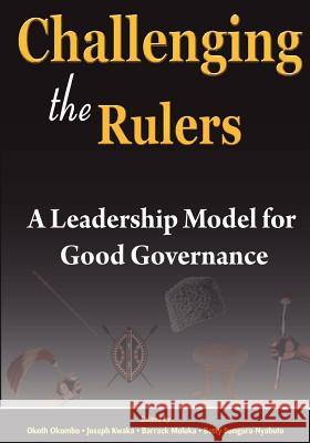 Challenging the Rulers. A Leadership Model for Good Governance Okombo, Okoth 9789966258144 East African Educational Publishers