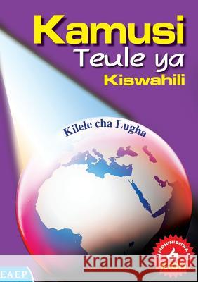 Kamusi Teule YA Kiswahili. Kilele Cha Lugha Ahmed E. Ndalu Hamisi Omar Babusa Suleiman A. Mirikau 9789966259363 