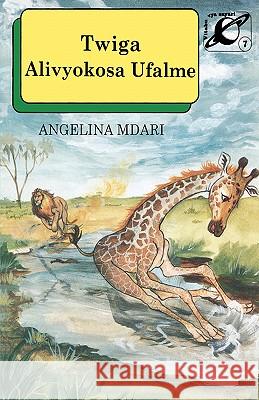 Twiga Alivyokosa Ufalme: How Giraffe Missed Kingship Angelina Mdari 9789966464057