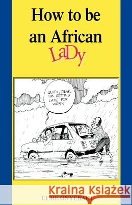 How to Be an African Lady Uche Onyebadi 9789966467782 Kenway Publications