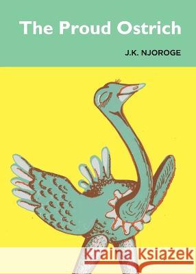 The Proud Ostrich J K Njoroge   9789966470577 Phoenix Publishers