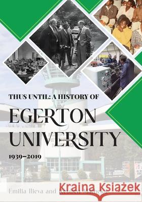 Thus Until: A History of Egerton University 1939-2019 Emilia Ilieva Reuben Matheka 9789966569288 East African Educational Publishers