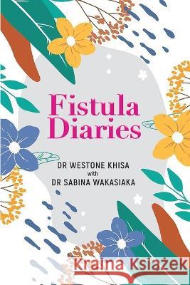 Fistula Diaries Westone Khisa Sabina Wakasiaka  9789966634429 Moran Publishers