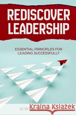 Rediscover Leadership: Essential Principles for Leading Successfully Kirimi Barine 9789966690357 Publishing Institute of Africa