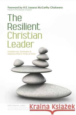The Resilient Christian Leader: Experiences, Strategies & Opportunities in Times of Crisis Lazarus McCarthy Chakwera Antoine Rutayisire Daniel Dama 9789966690517