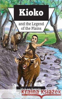 Kioko and the Legend of the Plains Muli Wa Kyendo 9789966702012 Syokimau Cultural Centre