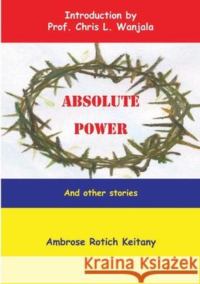 Absolute Power and Other Stories Ambrose Rotich Keitany 9789966734143