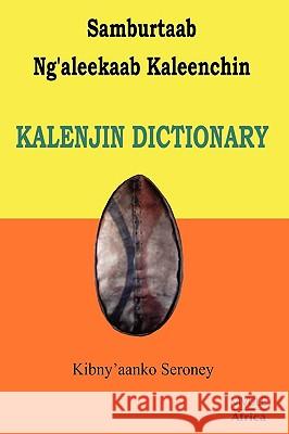 Samburtaab Ng'aleekaab Kaleenchin. Kalenjin Dictionary Kibny'aanko Seroney 9789966769732 Mvule Africa Publishers