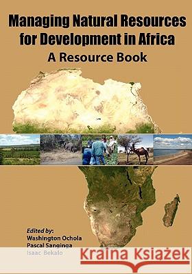 Managing Natural Resources for Development in Africa. a Resource Book Washington O. Ochola Pascal C. Sanginga Isaac Bekalo 9789966792099