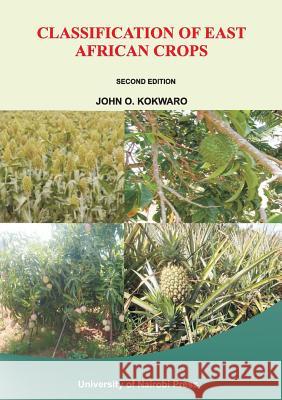 Classification of East African Crops. Second Edition John O. Kokwaro 9789966792242 Univ. of Nairobi Press