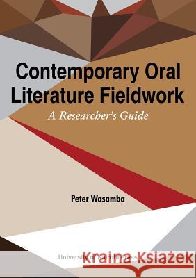 Contemporary Oral Literature Fieldwork. A Reseacher's Guide Wasamba, Peter 9789966792532 Univ. of Nairobi Press