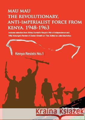 Mau Mau the Revolutionary, Anti-Imperialist Force from Kenya: 1948-1963 Shiraz Durrani 9789966804020 Vita