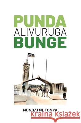 Punda Alivuruga Bunge Mungai Mutonya 9789966828705 Kilele Publications & Productions Ltd.