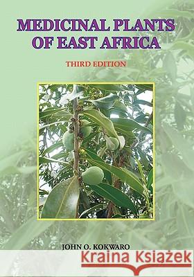 Medicinal Plants of East Africa. Third Edition John O. Kokwaro J. O. Kokwaro 9789966846846 Nairobi University Press