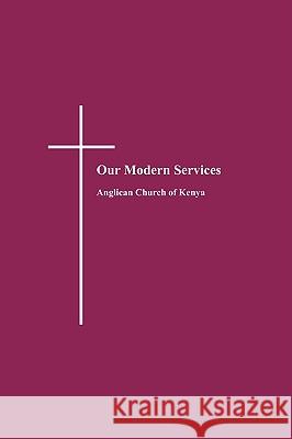 Our Modern Services Anglican Church of Kenya                 Anglican Church of Kenya 9789966855732 Ekklesia