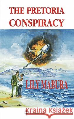 The Pretoria Conspiracy Lily Mabura 9789966882462 Focus Publications