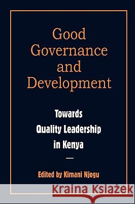 Governance and Development. Toward Quality Leadership in Kenya Kimani Njogu 9789966974358