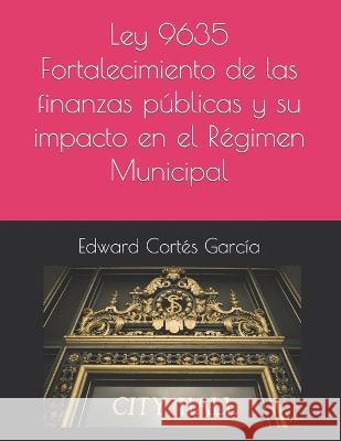 Ley 9635 Fortalecimiento de las finanzas públicas y su impacto en el Régimen m Municipal Cortés García, Edward 9789968162630 Publitex Grupo Editorial S.A.