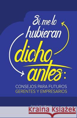 Si me lo hubieran dicho antes: Consejos para futuros gerentes y empresarios Guillen, Erick 9789968479097 Lara & Asociados