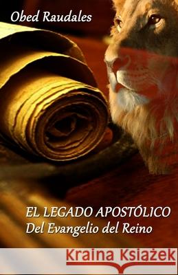 El Legado Apostólico del Evangelio del Reino Raudales, Obed 9789968492591 Amazon Digital Services LLC - KDP Print US